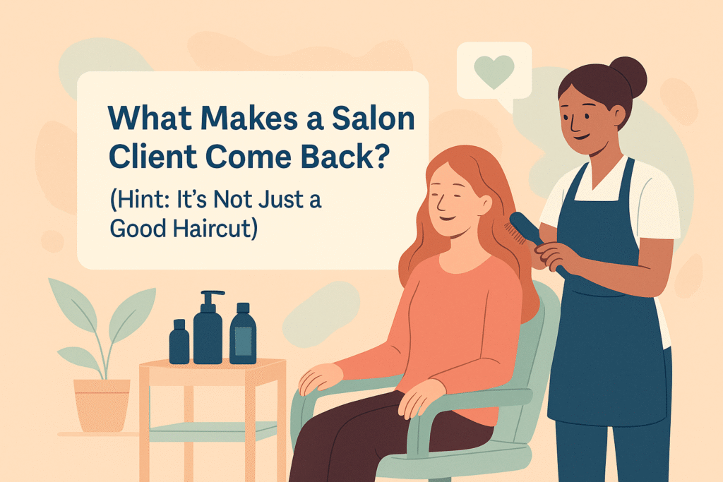 What Makes a Salon Client Come Back? (Hint: It's Not Just a Good Haircut)